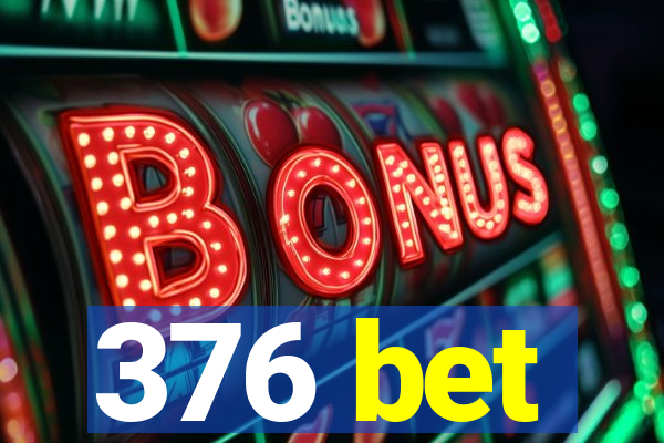 376 bet